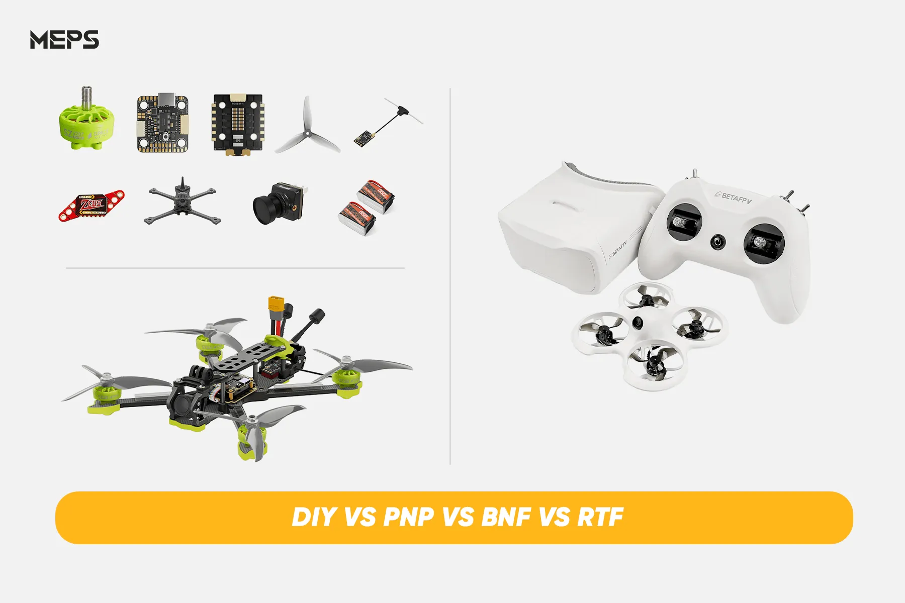 differences between BNF RTF PNP and DIY fpv drone