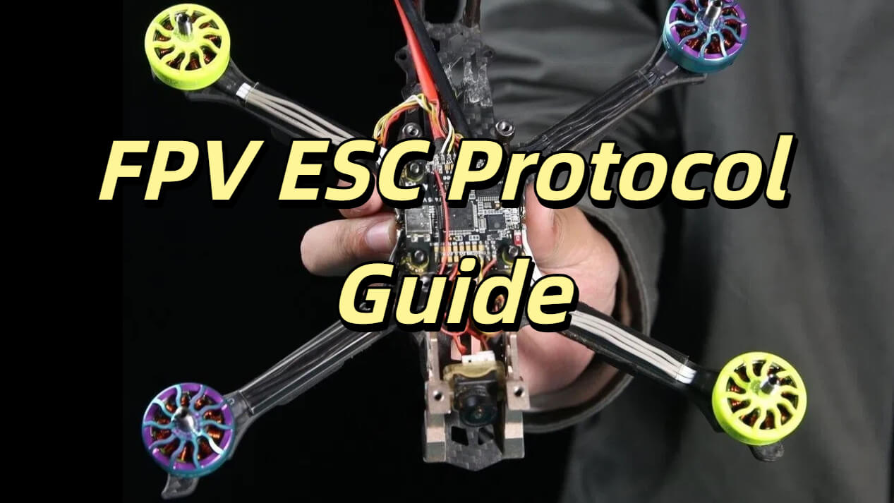 FPV ESC Protocol Guide: Understanding ESC Communication Protocols for FPV Drones