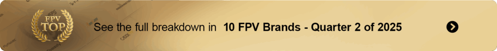 Top 10 FPV Brands- Quarter 2 of 2025